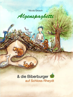 Algenspaghetti und die Biberburger - Vorlesebuch - Text und Illustrationen von Nicola Grosch